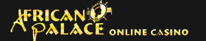 Click here to play at African Palace Casino!!